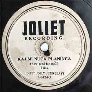 Joliet Jolly Jugo-Slavs - Kaj Mi Nuca Planinca / Dekla Na Vrtu flac album