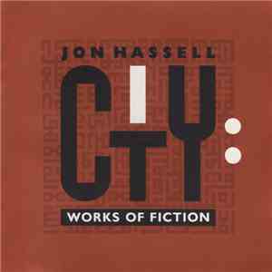 Jon Hassell - City: Works Of Fiction flac album