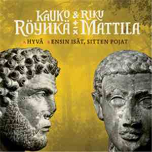Kauko Röyhkä & Riku Mattila - Hyvä / Ensin Isät, Sitten Pojat flac album