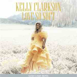 Kelly Clarkson - Love So Soft (Cash Cash Remix) flac album