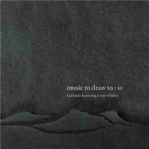 Kid Koala Featuring Trixie Whitley - Music To Draw To: Io flac album