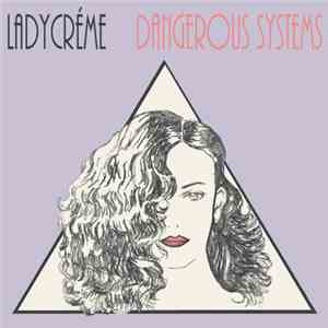 Ladycréme - Dangerous Systems flac album
