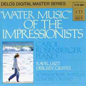 Liszt, Ravel, Debussy, Griffes - Carol Rosenberger - Water Music Of The Impressionists flac album