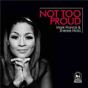 Mark Francis  & Sheree Hicks - Not Too Proud flac album