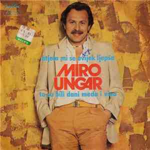 Miro Ungar - Htjela Mi Se Uvijek Ljepša / To Su Bili Dani Meda I Vina flac album