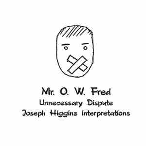 Mr. O. W. Fred - Unnecessary Dispute (Joseph Higginz Interpretations) flac album