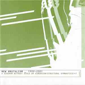 New Brutalism - 1999-2001 (A Diagram Without Scale Or Dimension/Structural Gymnastics/+1) flac album