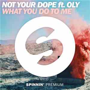 Not Your Dope ft. Oly  - What You Do To Me flac album