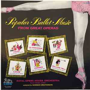 Orchestra Of The Royal Opera House, Covent Garden, Warwick Braithwaite - Popular Ballet Music From Great Operas flac album