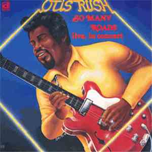 Otis Rush - So Many Roads (Live In Concert) flac album