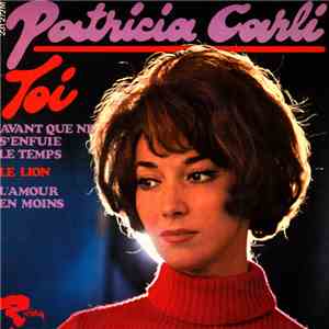 Patricia Carli - Toi / Avant Que Ne S’enfuie Le Temps / Le Lion / L’amour En Moins flac album