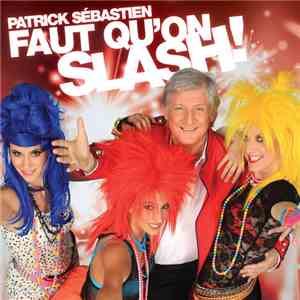 Patrick Sébastien - Faut Qu'On Slash! flac album