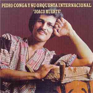 Pedro Conga Y Su Orquesta Internacional - Joaco Muerte flac album