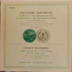 Salvatore Martirano / George Rochberg - O, O, O, O, That Shakespeherian Rag (For Mixed Chorus And Instrumental Ensemble) / String Quartet No. 2, With Soprano flac album