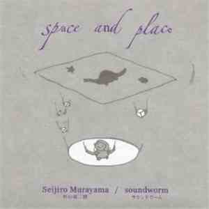 Seijiro Murayama / Soundworm  - Space And Place flac album