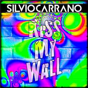 Silvio Carrano - Kiss My Wall flac album