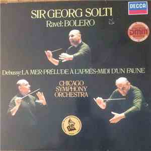 Sir Georg Solti, Chicago Symphony Orchestra ; Ravel, Debussy - Bolero / La Mer • Prélude À L'Après-Midi D'Un Faune flac album