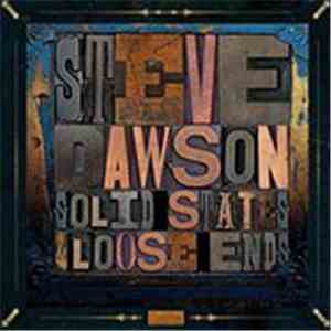 Steve Dawson  - Solid States And Loose Ends flac album