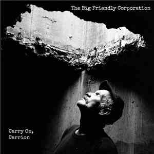 The Big Friendly Corporation - Carry On, Carrion flac album