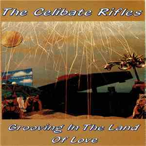 The Celibate Rifles - Grooving In The Land Of Love flac album