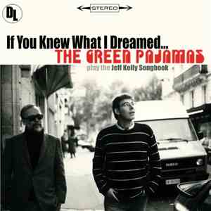 The Green Pajamas - If You Knew What I Dreamed – The Green Pajamas play the Jeff Kelly Songbook flac album