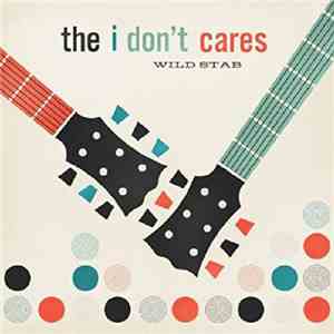 The I Don't Cares - Wild Stab flac album