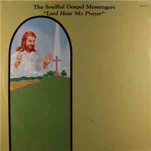 The Soulful Gospel Messengers - Lord Hear My Prayer flac album