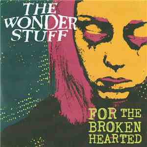 The Wonder Stuff - For The Broken Hearted flac album