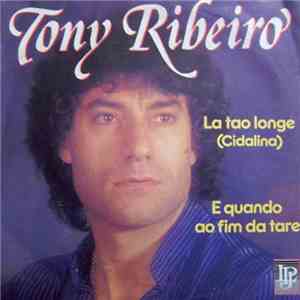 Tony Ribeiro  - La Tao Longe (Cidalina) / E Quando Ao Fim Da Tare flac album
