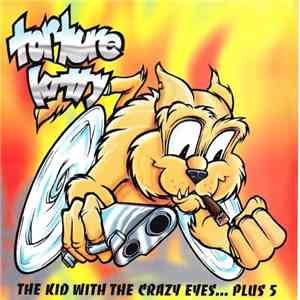 Torture Kitty - The Kid With The Crazy Eyes...Plus 5 flac album