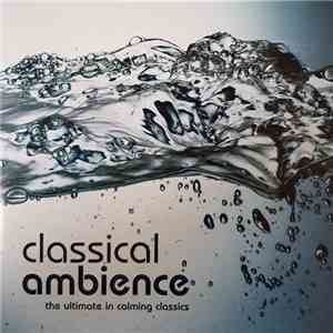 Various - Classical Ambience - The Ultimate In Calming Classics flac album