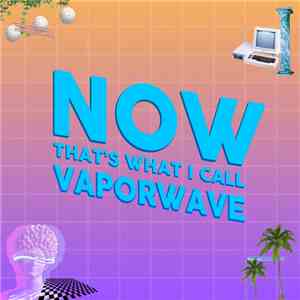 Various - Now That's What I Call Vaporwave flac album