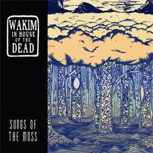 Wakim In House Of The Dead - Songs Of The Moss flac album