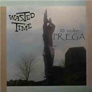Wasted Time  - 10 Volte Prega flac album