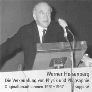 Werner Heisenberg - Die Verknüpfung Von Physik Und Philosophie - Originaltonaufnahmen 1951-1967 flac album