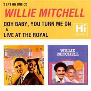 Willie Mitchell - Ooh Baby, You Turn Me On & Live At The Royal flac album