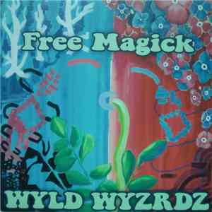 WYLD WYZRDZ - Free Magick flac album