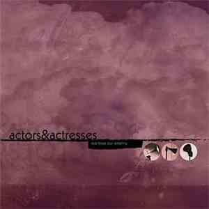 Actors&Actresses - We Love Our Enemy flac album