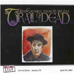 ...And You Will Know Us By The Trail Of Dead - Emo's - Austin, TX April 30, 2005 flac album