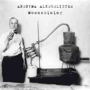 Anonyma Alkoholister - Moonshining flac album