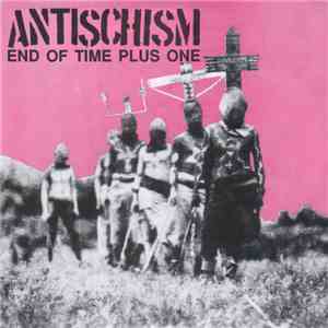 Antischism - End Of Time Plus One flac album