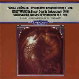 Arnold Schönberg / Igor Strawinsky / Anton Webern / Ensemble Instrumental De France, Jean-Pierre Wallez - "Verklärte Nacht" Für Streichsextett Op.4  / Konzert D-Dur Für Streichorchester  / Fünf Sätze Für Streichquartett Op. 5  flac album