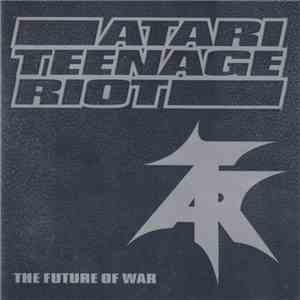 Atari Teenage Riot - The Future Of War flac album