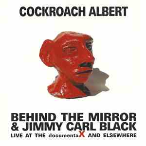 Behind The Mirror  & Jimmy Carl Black - Cockroach Albert - Live At The DocumentaX And Elsewhere flac album