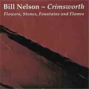 Bill Nelson - Crimsworth: Flowers, Stones, Fountains And Flames flac album