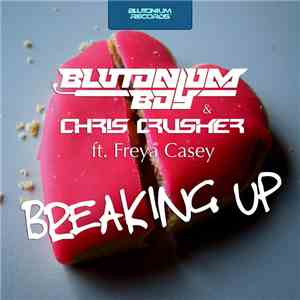 Blutonium Boy & Chris Crusher ft. Freya Casey - Breaking Up flac album