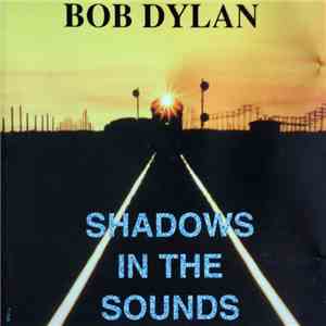 Bob Dylan - Shadows In The Sounds flac album