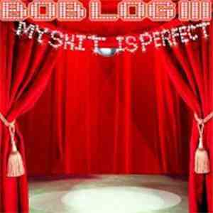 Bob Log III - My Shit Is Perfect flac album