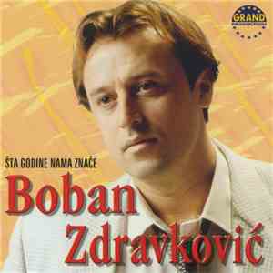 Boban Zdravković - Šta Godine Nama Znače flac album