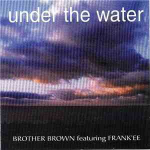 Brother Brown Featuring Frank'ee - Under The Water flac album
